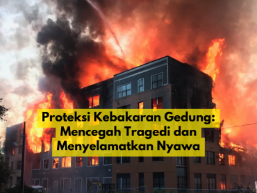 Proteksi Kebakaran Gedung: Mencegah Tragedi dan Menyelamatkan Nyawa | PT Niaga Artha Chemcons