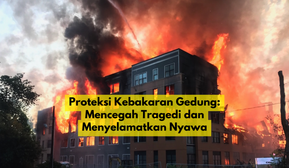 Proteksi Kebakaran Gedung: Mencegah Tragedi dan Menyelamatkan Nyawa | PT Niaga Artha Chemcons