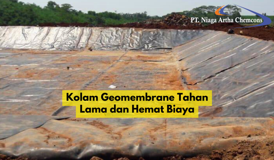 Kolam Geomembrane Tahan Lama dan Hemat Biaya | PT Niaga Artha Chemcons